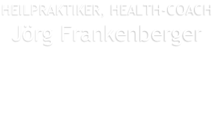 HEILPRAKTIKER, HEALTH-COACH Jörg Frankenberger